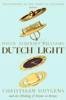 Image of Dutch Light : Christiaan Huygens and the Making of Science in Europe