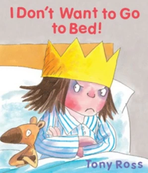Image of I Dont Want to Go to Bed by Tony Ross Hardback