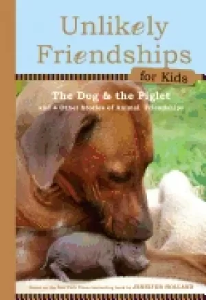 Image of unlikely friendships for kids the dog and the piglet and four other stories