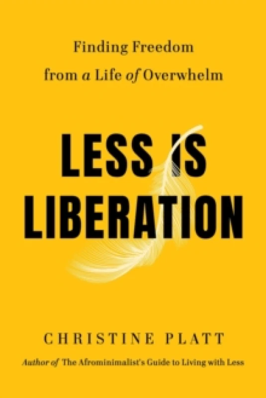 Image of Less Is Liberation : Finding Freedom from a Life of Overwhelm Hardback