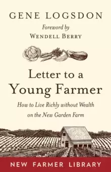 Image of Letter to a Young Farmer : How to Live Richly without Wealth on the New Garden Farm