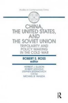 Image of China the United States and the Soviet Union Tripolarity and Policy Making in the Cold War by Robert S. Ross Book