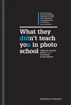 Image of What they didnt teach you in photo school by Demetrius Fordham