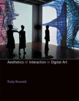 Image of Aesthetics of Interaction in Digital Art by Katja Kwastek Hardback