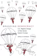 Image of branding democracy u s regime change in post soviet eastern europe