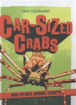 Image of Car-Sized Crabs and Other Animal Giants by Anna Claybourne Hardback