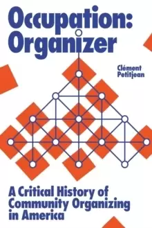 Image of Occupation: Organizer : A Critical History of Community Organizing in America