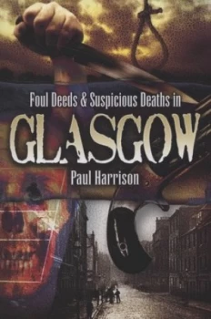 Image of Foul Deeds and Suspicious Deaths in Glasgow by Paul Harrison Paperback