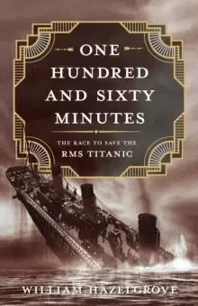 Image of One Hundred and Sixty Minutes : The Race to Save the RMS Titanic