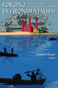 Image of Forging Environmentalism Justice Livelihood and Contested Environments by Joanne R Bauer Paperback