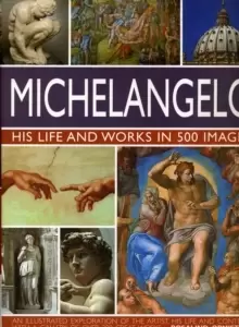 Image of Michelangelo: His Life & Works In 500 Images
