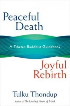 Image of Peaceful Death Joyful Rebirth by Thondup and Harold Talbott Hardback