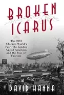 Image of broken icarus the 1933 chicago worlds fair the golden age of aviation and t