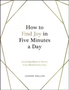 Image of How to Find Joy in Five Minutes a Day : Inspiring Ideas to Boost Your Mood Every Day
