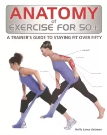 Image of Anatomy of Exercise for 50+ : A Trainer's Guide to Staying Fit Over Fifty