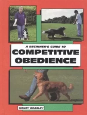 Image of A beginners guide to competitive obedience by Wendy Beasley