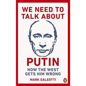 Image of We Need to Talk About Putin How the West gets him wrong Paperback / softback 2019