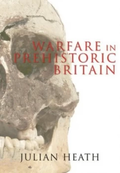 Image of Warfare in Prehistoric Britain by Julian Heath Book
