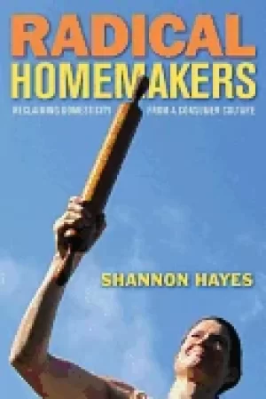 Image of radical homemakers reclaiming domesticity from a consumer culture