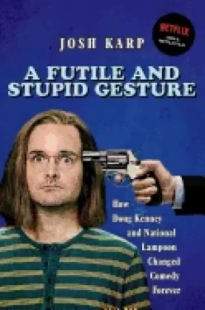 Image of futile and stupid gesture how doug kenney and national lampoon changed come