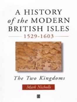 Image of A History of the Modern British Isles 1529-1603 by Mark Nicholls Paperback