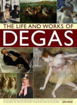 Image of The Life and Works of Degas by Jon Kear Hardback