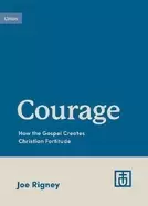 Image of courage how the gospel creates christian fortitude