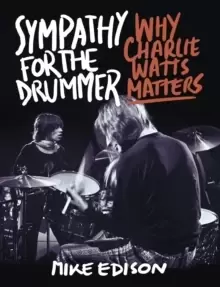 Image of Sympathy for the Drummer : Why Charlie Watts Matters