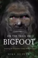 Image of on the trail of bigfoot tracking the enigmatic giants of the forest