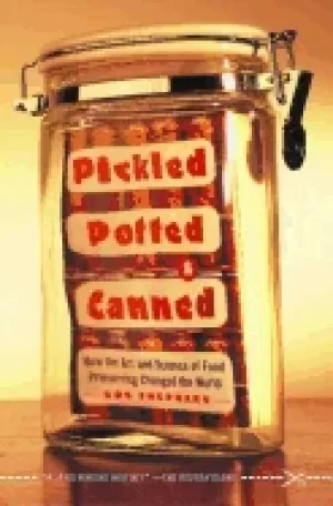 Image of pickled potted and canned how the art and science of food preserving change