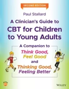Image of A Clinicians Guide to CBT for Children to Young Adults - A Companion to Think Good, Feel Good and Thinking Good, Feeling Better, 2nd Edition