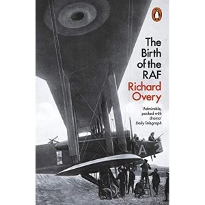 Image of The Birth of the RAF, 1918 The World's First Air Force Paperback / softback 2019