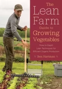 Image of The Lean Farm Guide to Growing Vegetables : More In-Depth Lean Techniques for Efficient Organic Production