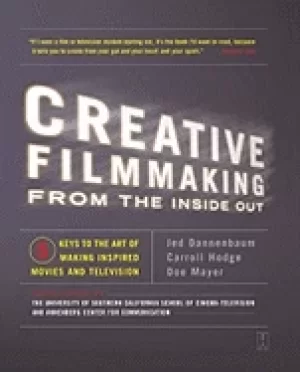 Image of creative filmmaking from the inside out five keys to the art of making insp