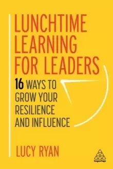 Image of Lunchtime Learning for Leaders : 16 Ways to Grow Your Resilience and Influence