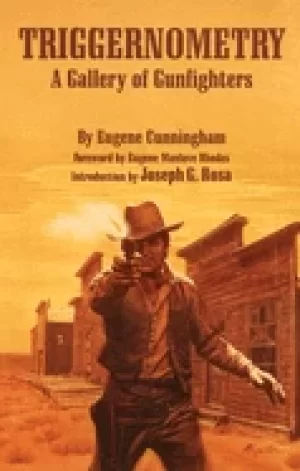 Image of triggernometry a gallery of gunfighters