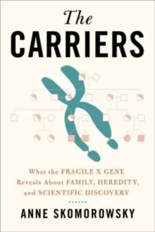 Image of The Carriers : What the Fragile X Gene Reveals About Family, Heredity, and Scientific Discovery
