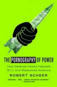 Image of The Pornography of Power by Robert Scheer Paperback
