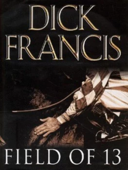 Image of Field of 13 by Dick Francis Hardback