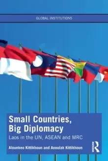 Image of Small Countries, Big Diplomacy : Laos in the UN, ASEAN and MRC