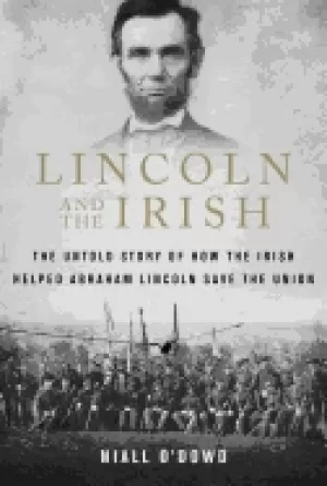 Image of lincoln and the irish the untold story of how the irish helped abraham linc