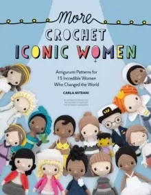 Image of More Crochet Iconic Women : Amigurumi patterns for 15 incredible women who changed the world