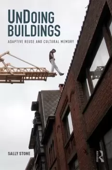 Image of UnDoing BuildingsAdaptive Reuse and Cultural Memory