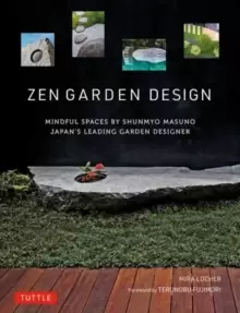 Image of Zen Garden Design : Mindful Spaces by Shunmyo Masuno - Japans Leading Garden Designer