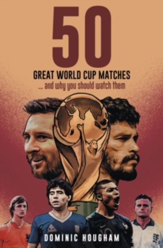 Image of Fifty Great World Cup Matches : and Why You Should Watch Them! Hardback