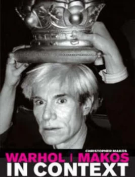 Image of Warhol/makos in Context by Christopher Makos Hardback