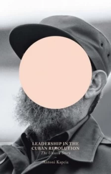 Image of Leadership in the Cuban Revolution by Antoni Kapcia Book