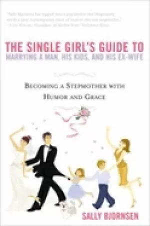 Image of single girls guide to marrying a man his kids and his ex wife becoming a st