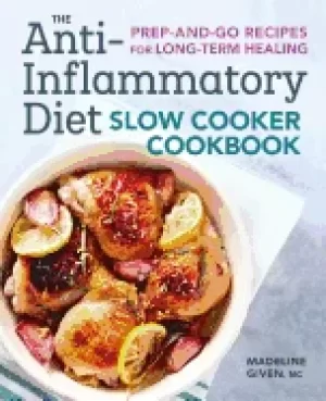 Image of anti inflammatory diet slow cooker cookbook prep and go recipes for long te