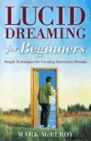 Image of lucid dreaming for beginners simple techniques for creating interactive dre